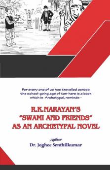 R.K.Narayan’s “Swami and Friends” As an Archetypal Novel