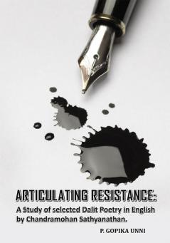 Articulating Resistance: A Study of Selected Dalit Poetry in English by Chandramohan Sathyanathan