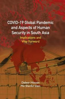 Covid-19 Global Pandemic and Aspects of Human Security in South Asia