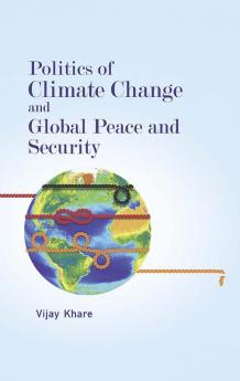 Politics of Climate Change and Global Peace and Security