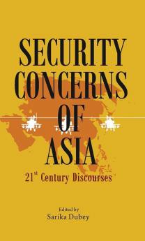 Security Concerns of Asia : 21st Century Discourses