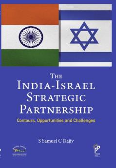 The India-Israel Strategic Partnership : Contours Opportunities and Challenges