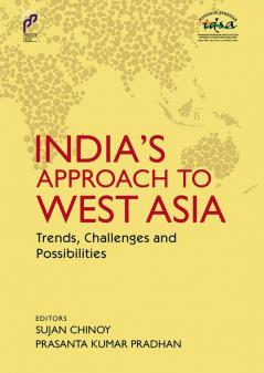 India's Approach to West Asia: Trends, Challenges and Possibilities