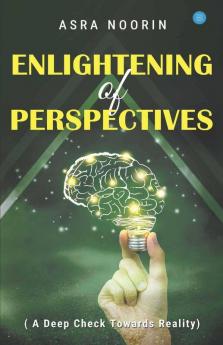 Enlightening Of Perspectives - (A Deep Check Towards Reality)