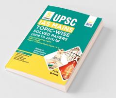 5 Years UPSC IAS Mains Topic-wise Solved Papers (2019 to 2015) for Paper B (Compulsory English) Paper I (Essay) & Paper II - V (General Studies Papers 1 to 4)