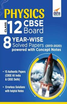 Physics Class 12 CBSE Board 8 YEAR-WISE (2013 - 2020) Solved Papers powered with Concept Notes