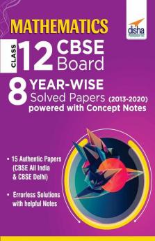 Mathematics Class 12 CBSE Board 8 YEAR-WISE (2013 - 2020) Solved Papers powered with Concept Notes