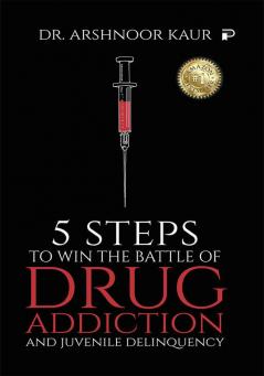 5 Steps to Win the Battle of Drug Addiction and Juvenile Delinquency