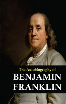 The Autobiography of Benjamin Franklin