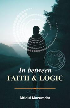 In Between Faith & Logic