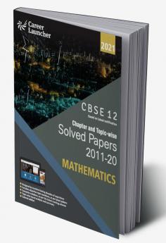 CBSE Class XII 2021 - Chapter and Topic-wise Solved Papers 2011-2020 : Mathematics (All Sets - Delhi & All India)
