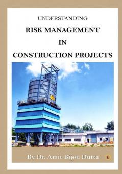 UNDERSTANDING RISK MANAGEMENT IN CONSTRUCTION PROJECTS