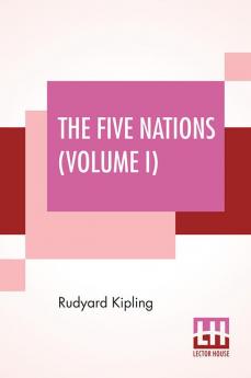 The Five Nations (Volume I): In Two Volumes Vol. I.