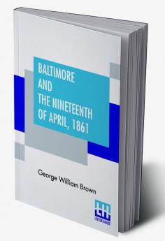 Baltimore And The Nineteenth Of April 1861