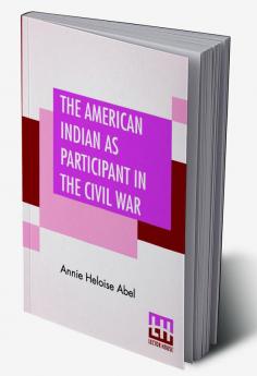 The American Indian As Participant In The Civil War