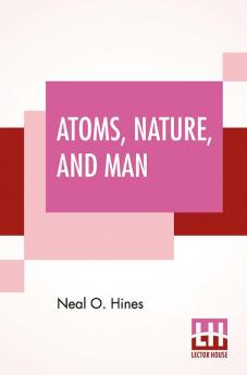 Atoms Nature And Man