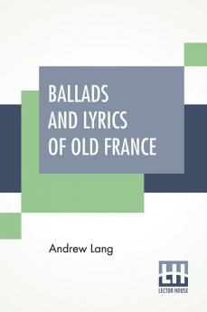 Ballads And Lyrics Of Old France