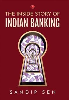 THE INSIDE STORY OF INDIAN BANKING