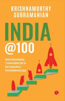 India @100 : Envisioning Tomorrow’s Economic Powerhouse