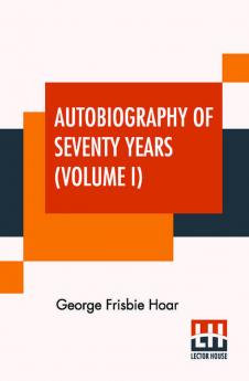 Autobiography Of Seventy Years (Volume I)