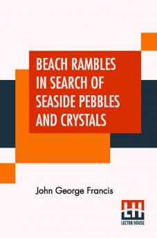 Beach Rambles In Search Of Seaside Pebbles And Crystals