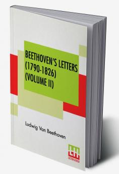 Beethoven's Letters (1790-1826) (Volume II)