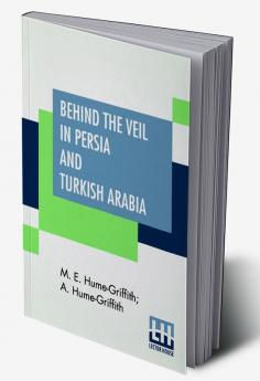 Behind The Veil In Persia And Turkish Arabia