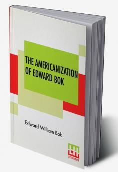 The Americanization Of Edward Bok