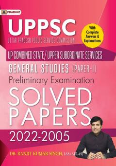 UPPSC (Uttar Pradesh Public Service Commission) UP Combined State/Upper Subordinate Services General Studies (Paper-I) Preliminary Examination Solved Papers 2022–2005