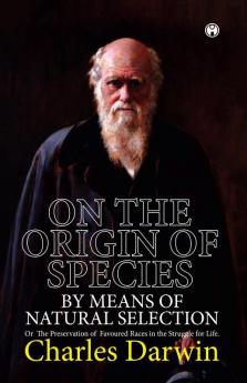 ON THE ORIGIN OF SPECIES. OR THE PRESERVATION OF FAVOURED RACES IN THE STRUGGLE FOR LIFE.