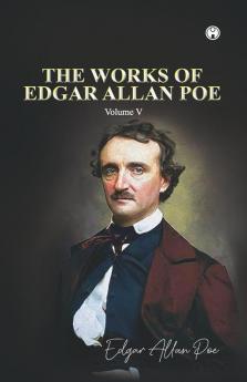 THE WORKS OF EDGAR ALLAN POE Volume V