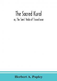 The Sacred Kural; or The Tamil Veda of Tiruvalluvar