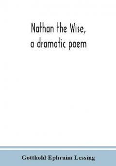 Nathan the Wise a dramatic poem