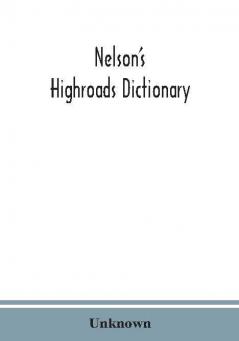 Nelson's highroads dictionary pronouncing and etymological appendix of foreign words and phrases; with supplement