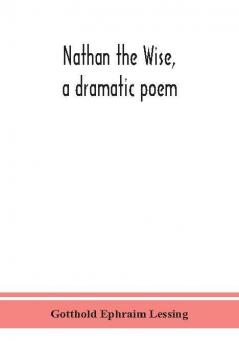 Nathan the Wise a dramatic poem