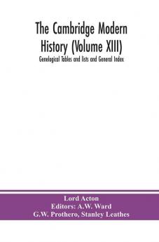The Cambridge modern history (Volume XIII) Genelogical Tables and lists and General Index