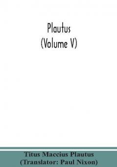 Plautus (Volume V)