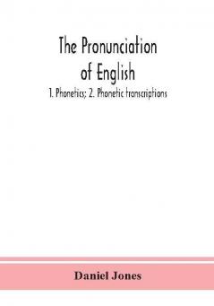 The pronunciation of English: 1. Phonetics; 2. Phonetic transcriptions