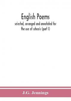 English poems; selected arranged and annotated for the use of schools (part I)