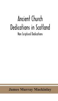 Ancient Church dedications in Scotland; Non Scriptural Dedications