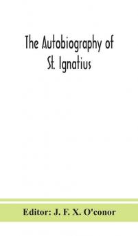 The autobiography of St. Ignatius