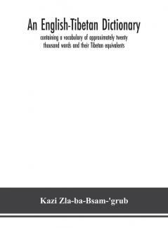 An English-Tibetan dictionary containing a vocabulary of approximately twenty thousand words and their Tibetan equivalents