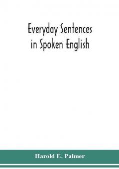 Everyday Sentences In Spoken English In Phonetic Transcription With Intonation Marks (For The Use Of Foreign Students)