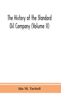 The history of the Standard Oil Company (Volume II)