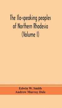 The Ila-speaking peoples of Northern Rhodesia (Volume I)