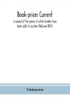 Book-prices current; a record of the prices at which books have been sold at auction (Volume XXII)