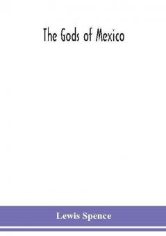 The gods of Mexico