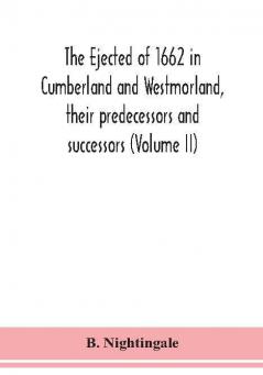 The ejected of 1662 in Cumberland and Westmorland their predecessors and successors (Volume II)