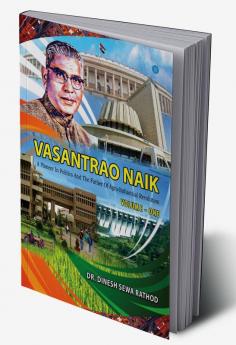 VASANTRAO NAIK : A PIONEER IN POLITICS AND THE FATHER OF AGRO-INDUSTRIAL REVOLUTION