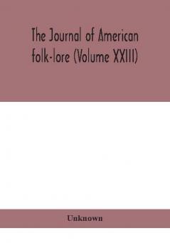 The journal of American folk-lore (Volume XXIII)